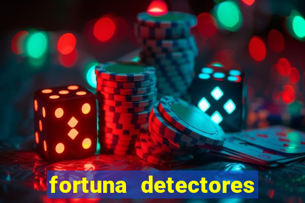 fortuna detectores de metal